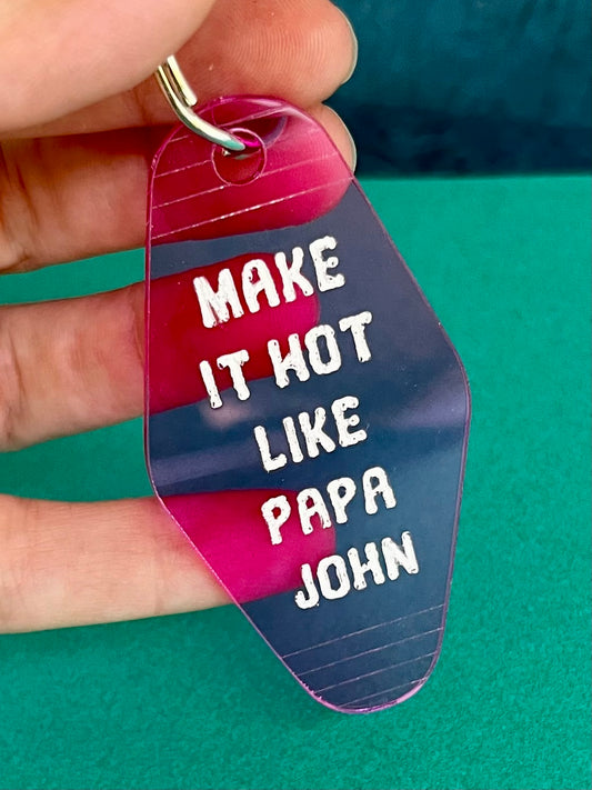 Make It Hot Like Papa John Acrylic Key Chain